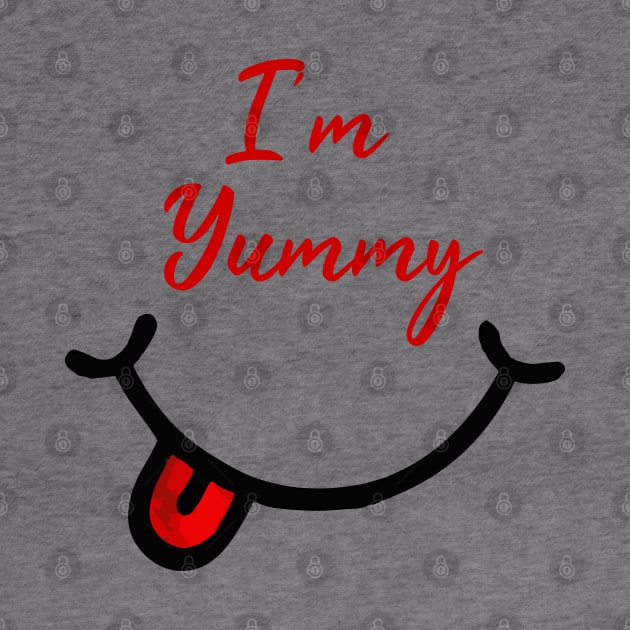I'm Yummy - Funny Quote by Tilila